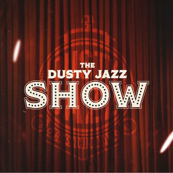 THE DUSTY JAZZ SHOW THE DUSTY JAZZ SHOW
